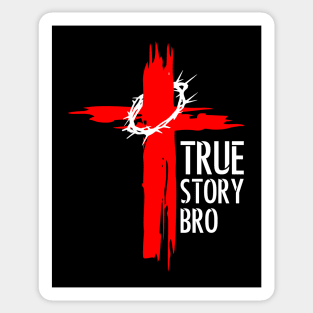 True Story Bro Sticker